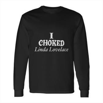 I Choked Linda Lovelace Long Sleeve T-Shirt | Favorety UK