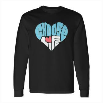 Choose Life Anti Abortion Long Sleeve T-Shirt | Favorety CA