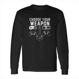 Choose Your Weapon Console Gamer Funny Dt Long Sleeve T-Shirt | Favorety