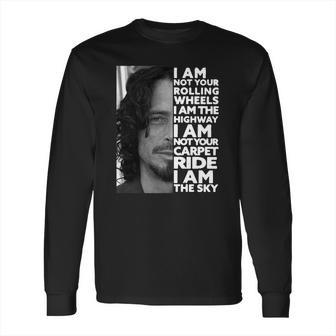 Chris Cornell I Am Not Your Rolling Wheels I Am The Highway Not Your Carpet Ride I Am The Sky Long Sleeve T-Shirt | Favorety