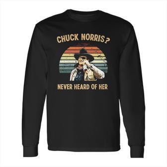 Chuck Norris Never Heard Of Her Vintage Long Sleeve T-Shirt | Favorety