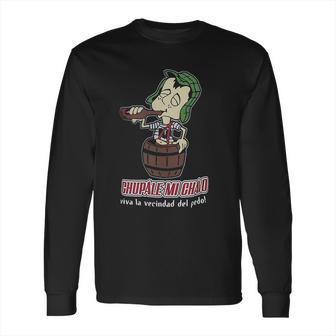 Chupale Mi Chavo Chavo Del 8 Ocho Chespirito Don Ramon Chilindrina Long Sleeve T-Shirt | Favorety CA