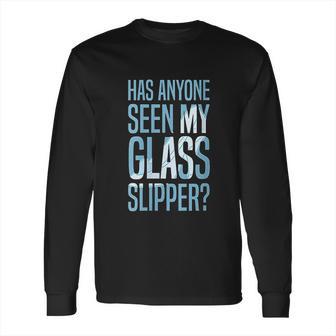 Cinderella Has Anyone Seen My Glass Slipper Text Fill Long Sleeve T-Shirt | Favorety UK