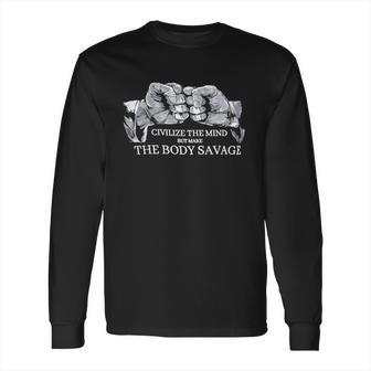 Civilize The Mind Make The Body Savage Brazilian Jiu Jitsu Judo Long Sleeve T-Shirt | Favorety