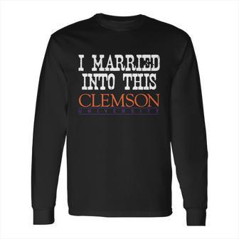 Clemson University Married Into I Married Into This Long Sleeve T-Shirt | Favorety AU