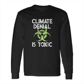 Climate Denial Is Toxic Climate Change Awareness Long Sleeve T-Shirt | Favorety UK