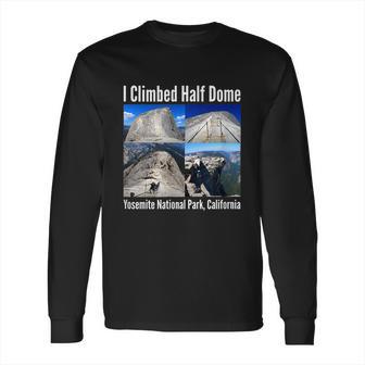 I Climbed Half Dome Yosemite National Park California Long Sleeve T-Shirt | Favorety DE