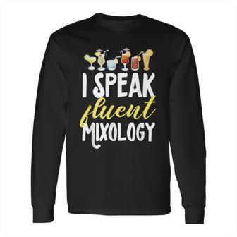 Cocktail Mixologist Bartender I Speak Fluent Mixology Long Sleeve T-Shirt | Favorety