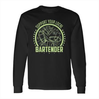 Cocktail Mixologist Support Your Local Bartender Long Sleeve T-Shirt | Favorety