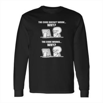 The Code Doesnt Work Why Long Sleeve T-Shirt | Favorety