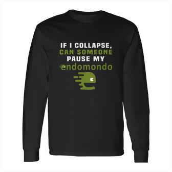 If I Collapse Can Someone Pause My Endomondo T-Shirt Long Sleeve T-Shirt | Favorety AU