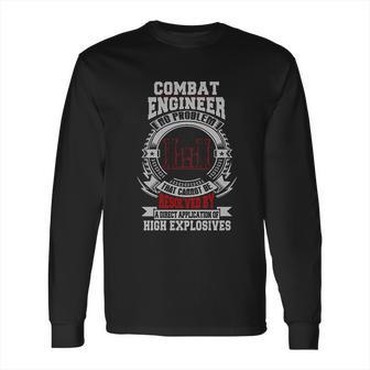 Combat Engineer There Exists No Problem That Cannot Be Resolved By A Direct Application Of High Explosives Long Sleeve T-Shirt | Favorety UK