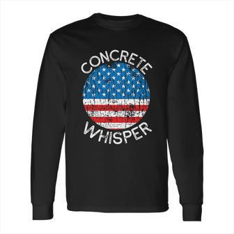 Concrete Whisper Construction Union Worker Labor Day Cool Gift Long Sleeve T-Shirt | Favorety DE