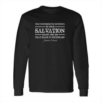 You Contribute Nothing To Salvation Jonathan Edwards Long Sleeve T-Shirt | Favorety AU