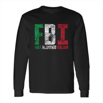 Cool Fbi Full Blooded Italian Funny American Migrates Gift Long Sleeve T-Shirt | Favorety