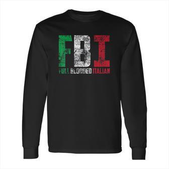 Cool Fbi Full Blooded Italian Long Sleeve T-Shirt | Favorety