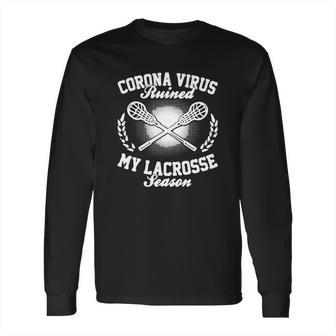 Corona Virus Ruined My Lacrosse Season Shirtn Long Sleeve T-Shirt | Favorety DE