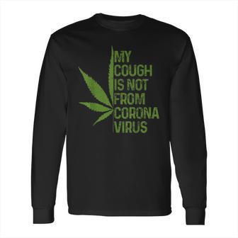 My Cough Is Not From Corona Virus Funny Weed T Long Sleeve T-Shirt | Favorety DE