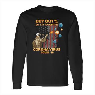 Get Out Of My Country Corona Virus Covid19 Shirt Long Sleeve T-Shirt | Favorety UK