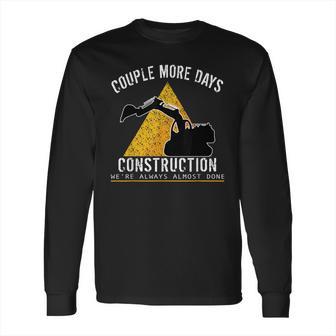 Couple More Days Construction We’Re Always Almost Done 0 Long Sleeve T-Shirt | Favorety