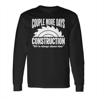 Couple More Days Construction We’Re Always Almost Done 1 Long Sleeve T-Shirt | Favorety DE