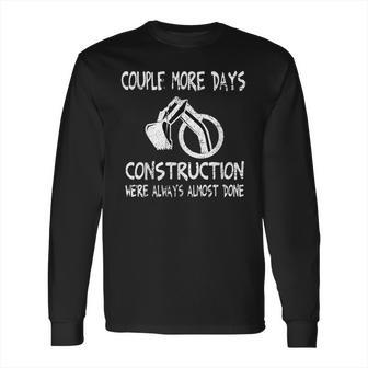 Couple More Days Construction We’Re Always Almost Done 7 Long Sleeve T-Shirt | Favorety UK