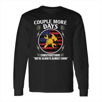 Couple More Days Construction We’Re Always Almost Done 9 Long Sleeve T-Shirt | Favorety CA