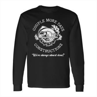 Couple More Days Construction We’Re Always Almost Done Long Sleeve T-Shirt | Favorety