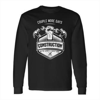 Couple More Days Construction We’Re Always Almost Done V10 Long Sleeve T-Shirt | Favorety UK