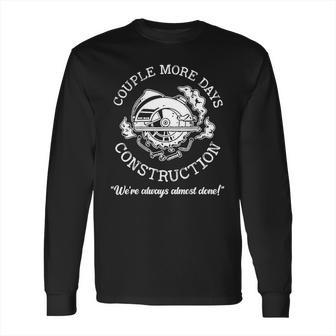 Couple More Days Construction We’Re Always Almost Done V5 Long Sleeve T-Shirt | Favorety CA