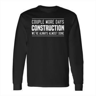 Couple More Days Construction We’Re Always Almost Done V7 Long Sleeve T-Shirt | Favorety