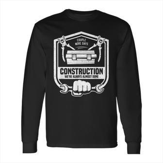 Couple More Days Construction We’Re Always Almost Done V9 Long Sleeve T-Shirt | Favorety CA