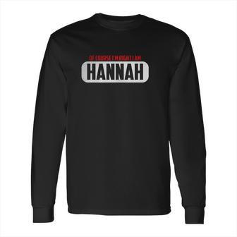 Of Course Im Right I Am Hannah Long Sleeve T-Shirt | Favorety UK