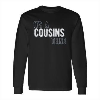 It Is A Cousins Thing Interesting 2022 Gift Long Sleeve T-Shirt | Favorety