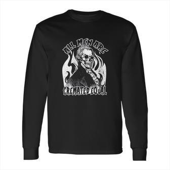 All Men Are Cremated Equal Goth Dead Body Coroner Halloween Long Sleeve T-Shirt | Favorety CA