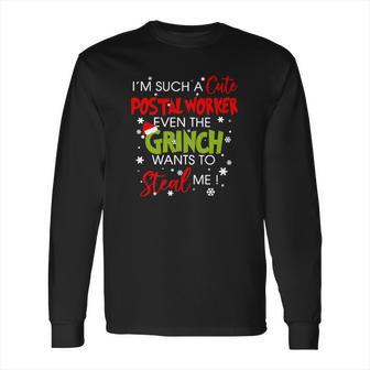 Im Such A Cute Postal Worker Even The Grinch Wants To Steal Me Long Sleeve T-Shirt | Favorety