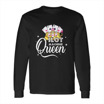 Cute Slot Machine Queen Funny Casino Gambling Long Sleeve T-Shirt | Favorety CA