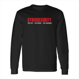 Cybersecurity Cyber Security The Few The Proud The Paranoid Long Sleeve T-Shirt | Favorety AU