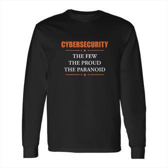 Cybersecurity The Few The Proud The Paranoid Funny Long Sleeve T-Shirt | Favorety DE