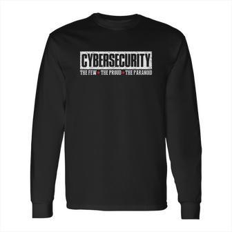 Cybersecurity The Few The Proud Paranoid Funny Programmer Long Sleeve T-Shirt | Favorety UK