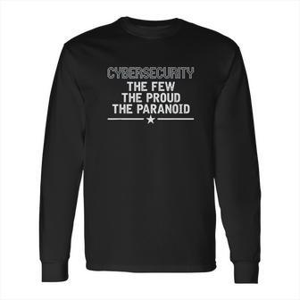 Cybersecurity The Few The Proud The Paranoid Long Sleeve T-Shirt | Favorety AU