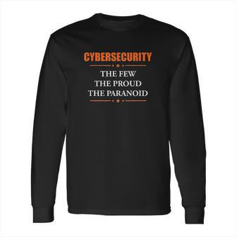 Cybersecurity The Few The Proud The Paranoid Long Sleeve T-Shirt | Favorety UK