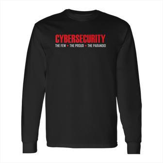 Cybersecurity The Few The Proud The Paranoid Long Sleeve T-Shirt | Favorety AU