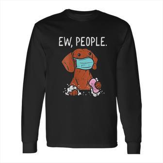 Dachshund Ew People Social Distancing Long Sleeve T-Shirt | Favorety DE