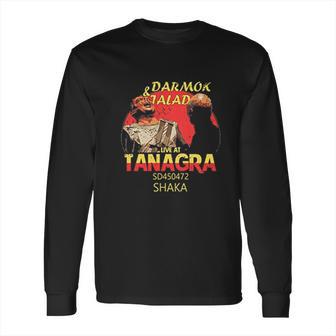 Darmok And Jalad At Tanagra Funny Gift Idea For Music Lovers Long Sleeve T-Shirt | Favorety CA