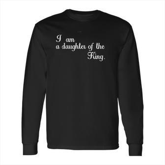 I Am A Daughter Of The King Long Sleeve T-Shirt | Favorety