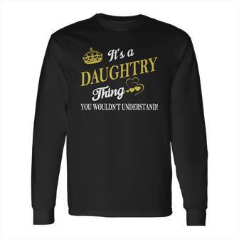 Daughtry Shirts - Its A Daughtry Thing You Wouldnt Understand Name Shirts Long Sleeve T-Shirt | Favorety AU