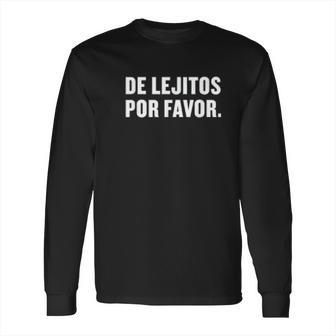 De Lejitos Por Favor Spanish Funny Social Distancing Long Sleeve T-Shirt | Favorety DE