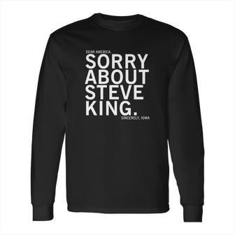 Dear America Sorry About Steve King Long Sleeve T-Shirt | Favorety DE