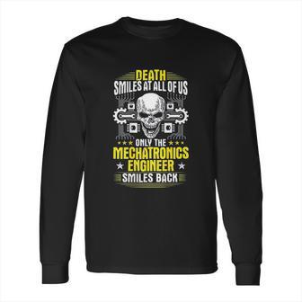 Death Smiles At All Of Us Mechatronics Engineer Long Sleeve T-Shirt | Favorety